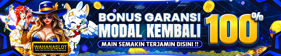 GARANSI MODAL KEMBALI 100% - WAHANASLOT